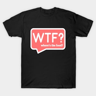 Wheres the food T-Shirt